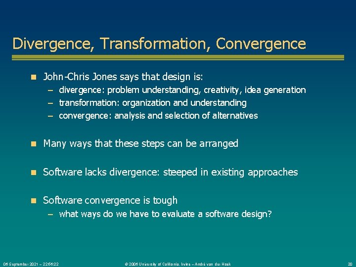 Divergence, Transformation, Convergence n John-Chris Jones says that design is: – divergence: problem understanding,