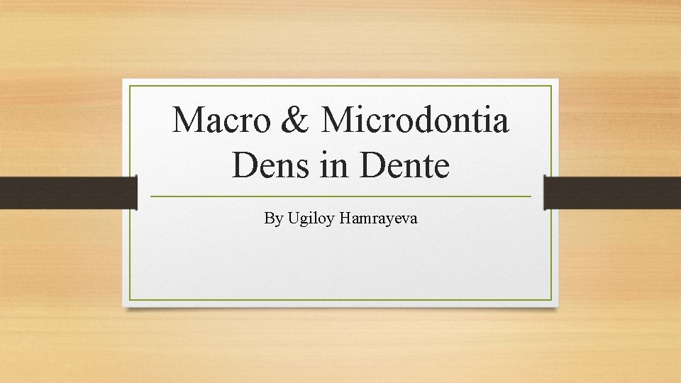 Macro & Microdontia Dens in Dente By Ugiloy Hamrayeva 