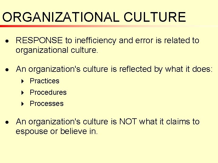 ORGANIZATIONAL CULTURE n n RESPONSE to inefficiency and error is related to organizational culture.