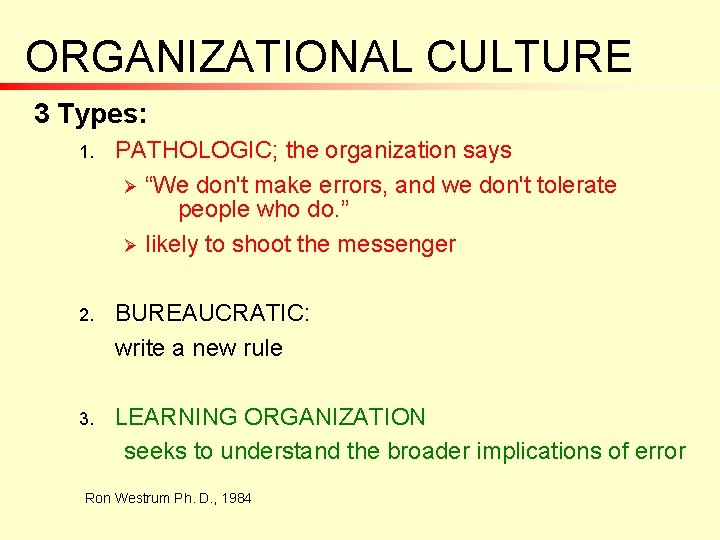 ORGANIZATIONAL CULTURE 3 Types: 1. PATHOLOGIC; the organization says Ø “We don't make errors,