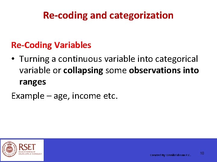 Re-coding and categorization Re-Coding Variables • Turning a continuous variable into categorical variable or