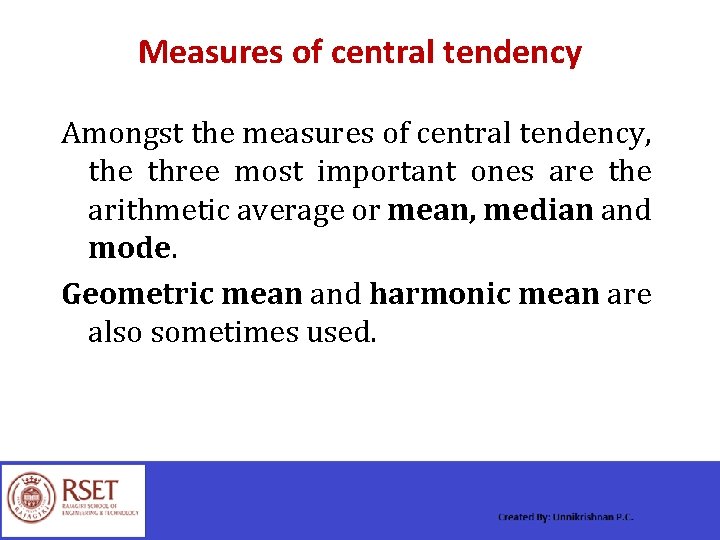 Measures of central tendency Amongst the measures of central tendency, the three most important