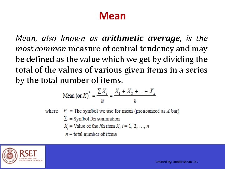 Mean, also known as arithmetic average, is the most common measure of central tendency