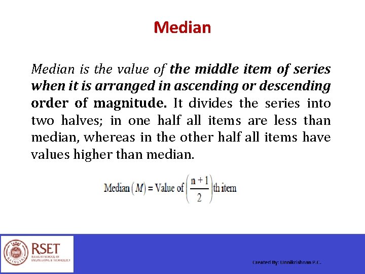 Median is the value of the middle item of series when it is arranged