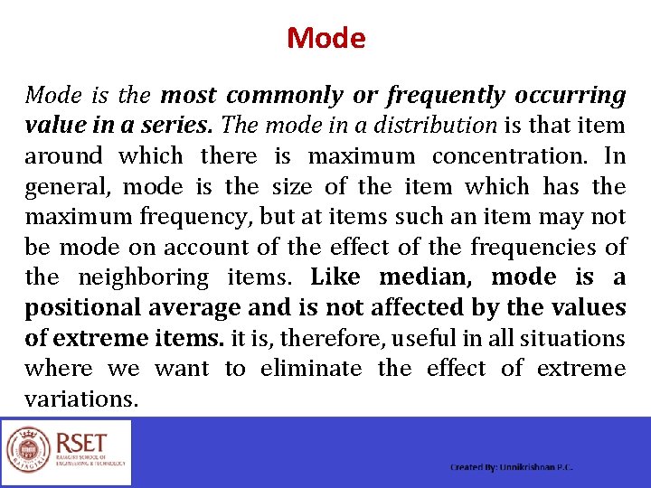 Mode is the most commonly or frequently occurring value in a series. The mode