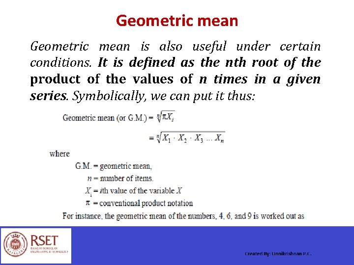 Geometric mean is also useful under certain conditions. It is defined as the nth