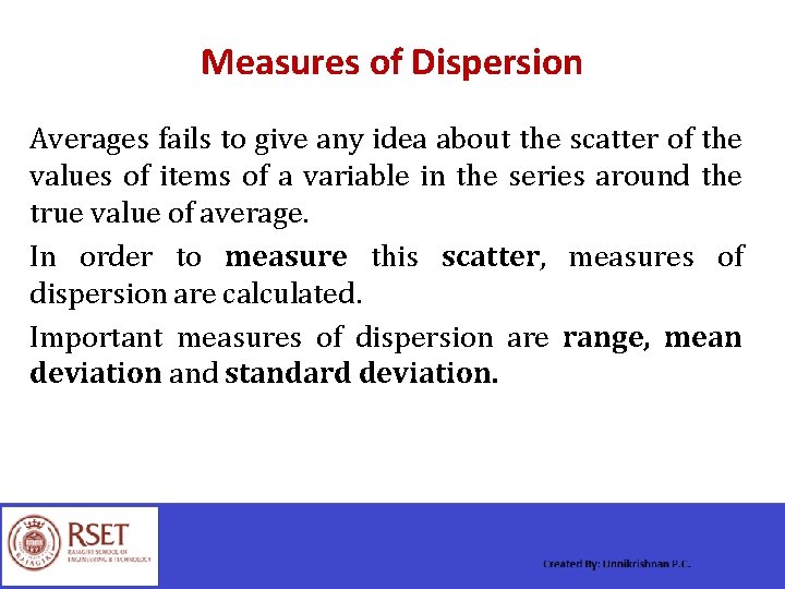 Measures of Dispersion Averages fails to give any idea about the scatter of the