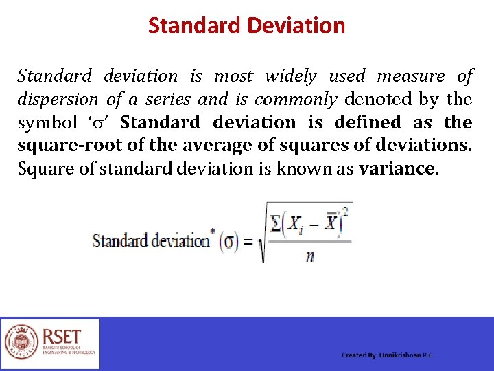 Standard Deviation Standard deviation is most widely used measure of dispersion of a series