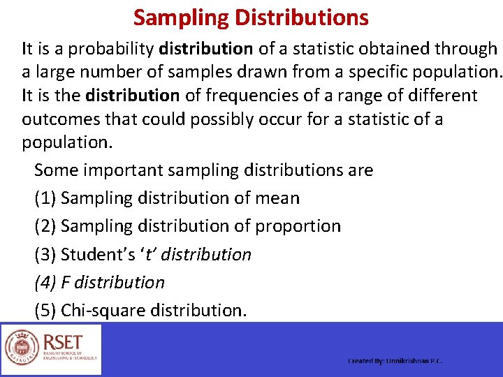 Sampling Distributions It is a probability distribution of a statistic obtained through a large
