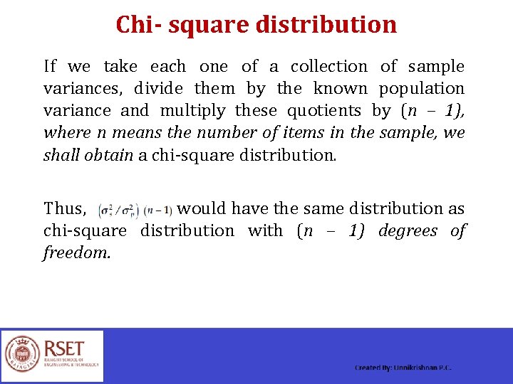 Chi- square distribution If we take each one of a collection of sample variances,