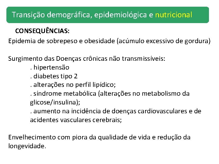 Transição demográfica, epidemiológica e nutricional CONSEQUÊNCIAS: Epidemia de sobrepeso e obesidade (acúmulo excessivo de