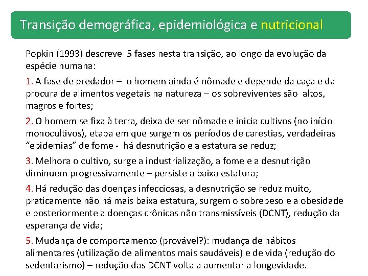 Transição demográfica, epidemiológica e nutricional Popkin (1993) descreve 5 fases nesta transição, ao longo