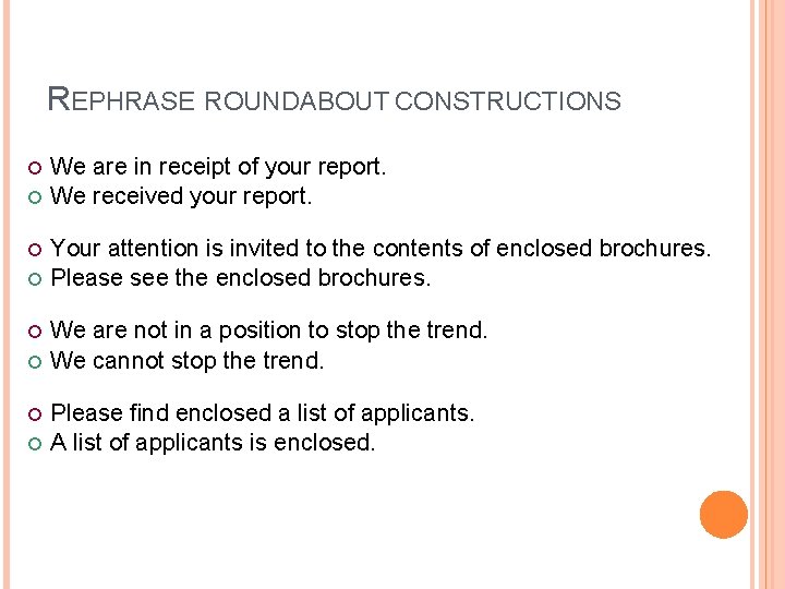 REPHRASE ROUNDABOUT CONSTRUCTIONS We are in receipt of your report. We received your report.