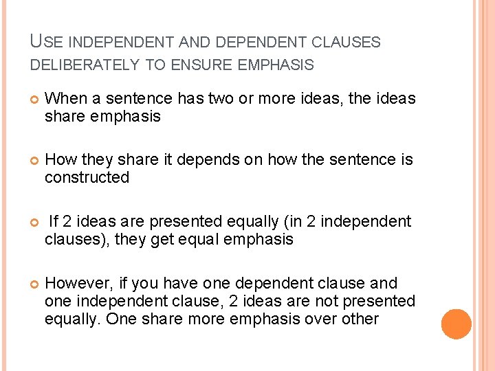 USE INDEPENDENT AND DEPENDENT CLAUSES DELIBERATELY TO ENSURE EMPHASIS When a sentence has two