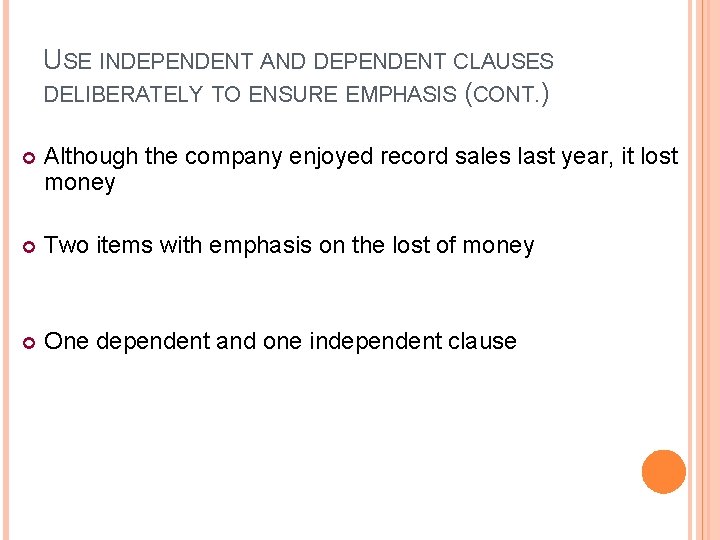 USE INDEPENDENT AND DEPENDENT CLAUSES DELIBERATELY TO ENSURE EMPHASIS (CONT. ) Although the company