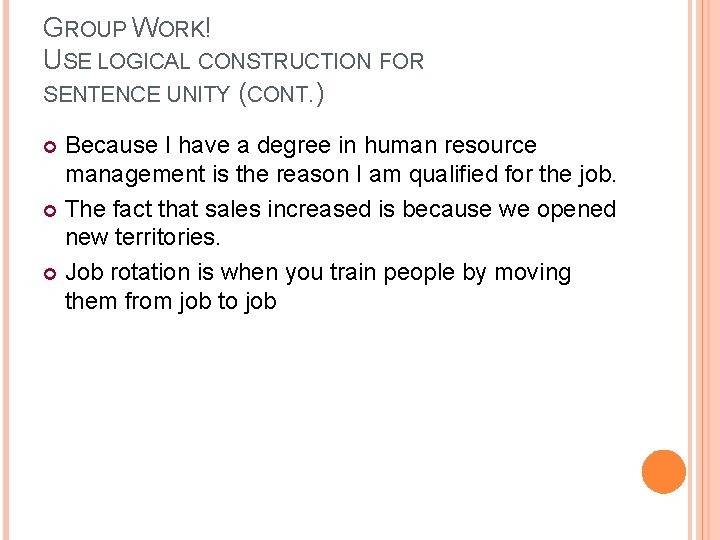 GROUP WORK! USE LOGICAL CONSTRUCTION FOR SENTENCE UNITY (CONT. ) Because I have a