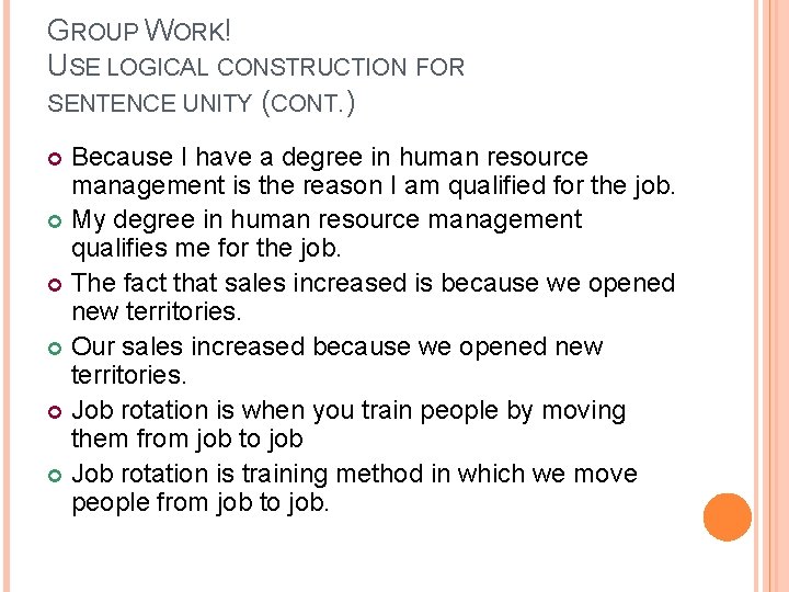 GROUP WORK! USE LOGICAL CONSTRUCTION FOR SENTENCE UNITY (CONT. ) Because I have a