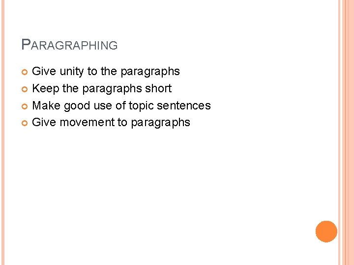 PARAGRAPHING Give unity to the paragraphs Keep the paragraphs short Make good use of