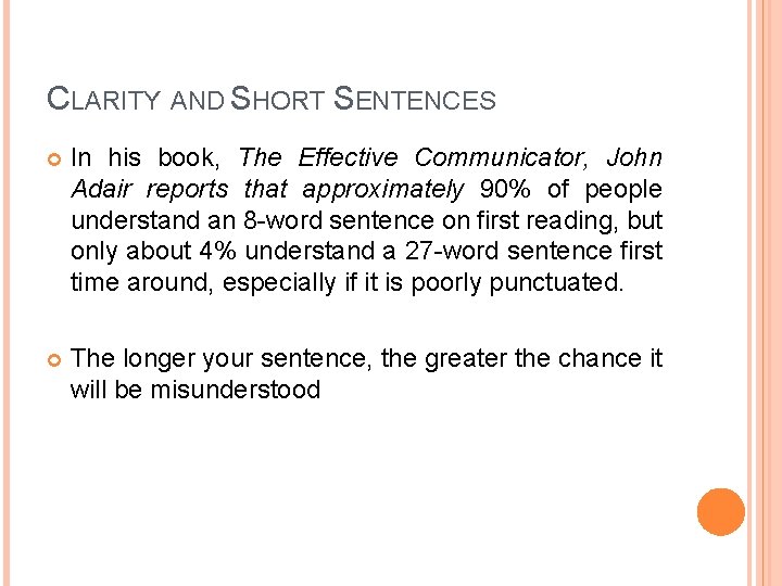 CLARITY AND SHORT SENTENCES In his book, The Effective Communicator, John Adair reports that