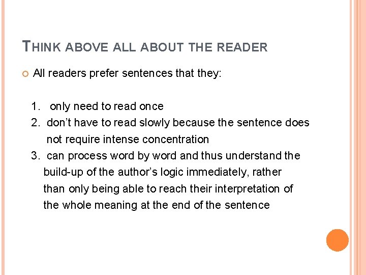 THINK ABOVE ALL ABOUT THE READER All readers prefer sentences that they: 1. only