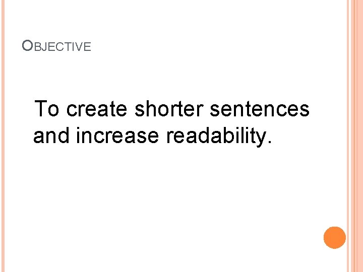 OBJECTIVE To create shorter sentences and increase readability. 