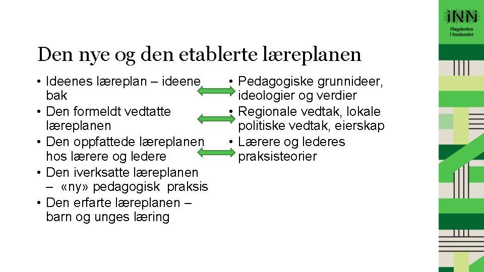 Den nye og den etablerte læreplanen • Ideenes læreplan – ideene bak • Den