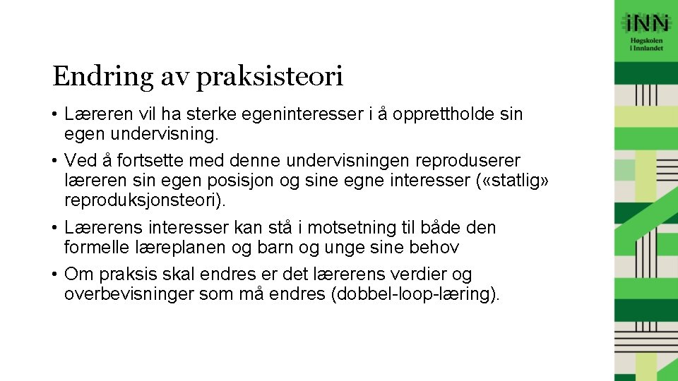 Endring av praksisteori • Læreren vil ha sterke egeninteresser i å opprettholde sin egen