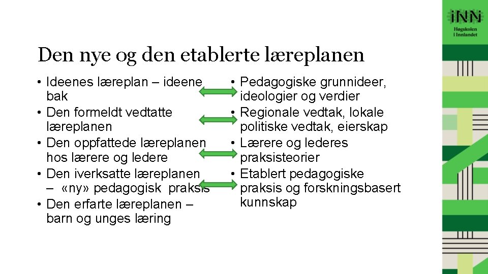 Den nye og den etablerte læreplanen • Ideenes læreplan – ideene bak • Den