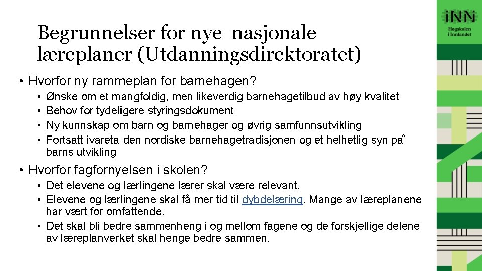 Begrunnelser for nye nasjonale læreplaner (Utdanningsdirektoratet) • Hvorfor ny rammeplan for barnehagen? • •