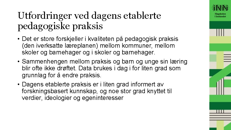 Utfordringer ved dagens etablerte pedagogiske praksis • Det er store forskjeller i kvaliteten på