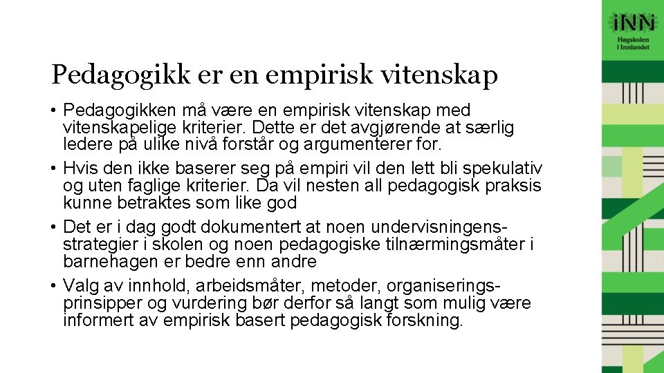 Pedagogikk er en empirisk vitenskap • Pedagogikken må være en empirisk vitenskap med vitenskapelige