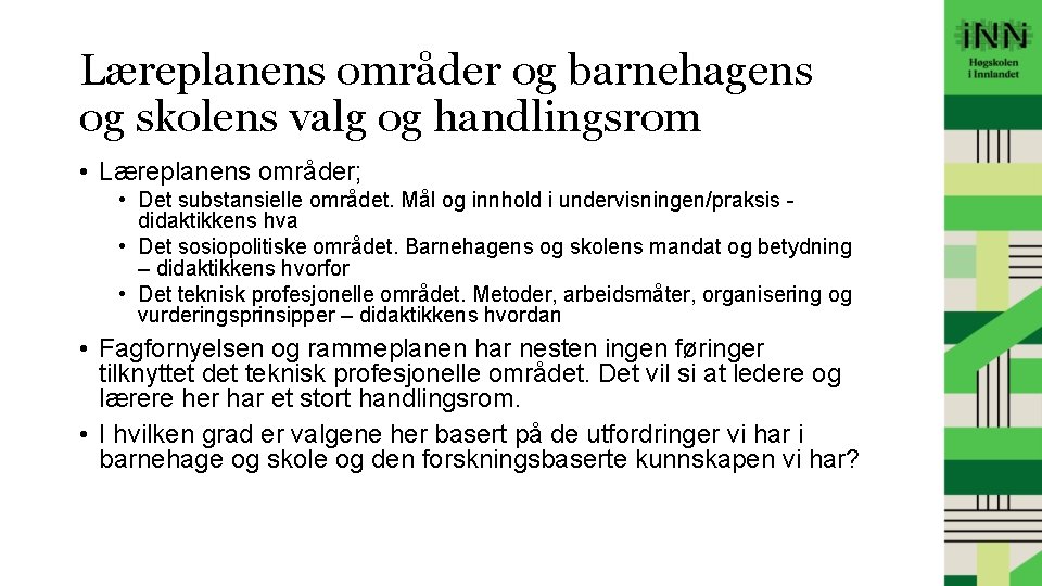 Læreplanens områder og barnehagens og skolens valg og handlingsrom • Læreplanens områder; • Det