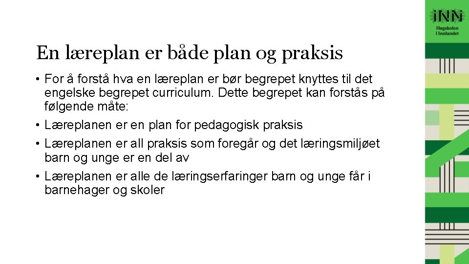 En læreplan er både plan og praksis • For å forstå hva en læreplan