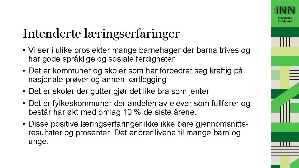 Intenderte læringserfaringer • Vi ser i ulike prosjekter mange barnehager der barna trives og