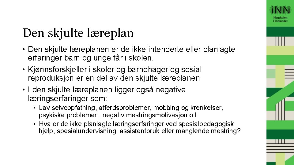 Den skjulte læreplan • Den skjulte læreplanen er de ikke intenderte eller planlagte erfaringer