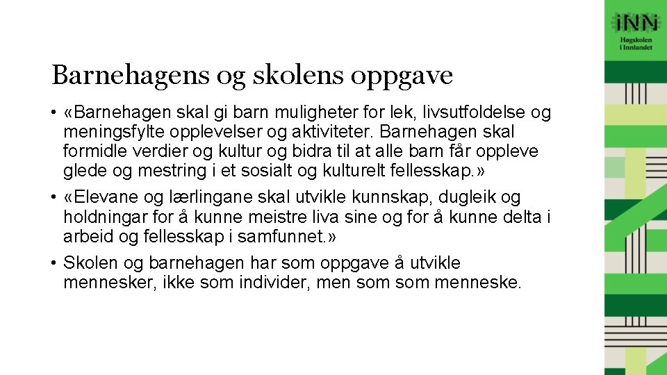 Barnehagens og skolens oppgave • «Barnehagen skal gi barn muligheter for lek, livsutfoldelse og