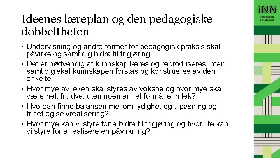 Ideenes læreplan og den pedagogiske dobbeltheten • Undervisning og andre former for pedagogisk praksis