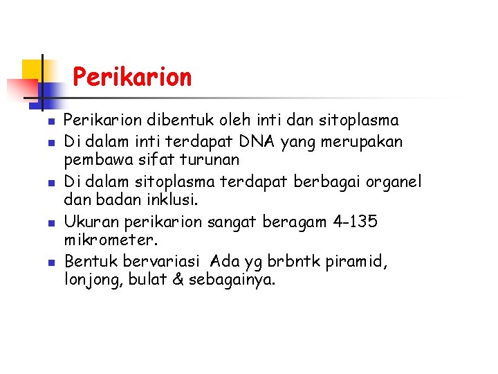 Perikarion n n Perikarion dibentuk oleh inti dan sitoplasma Di dalam inti terdapat DNA