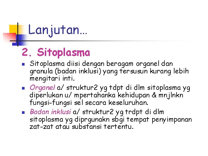 Lanjutan… 2. Sitoplasma n n n Sitoplasma diisi dengan beragam organel dan granula (badan