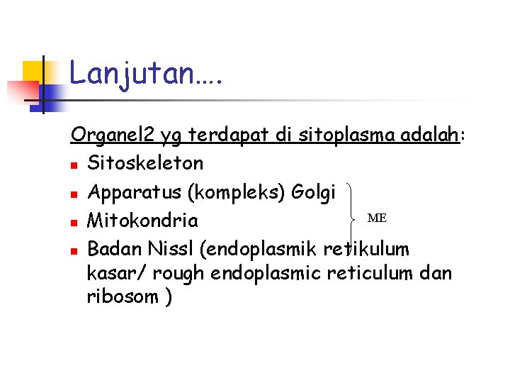 Lanjutan…. Organel 2 yg terdapat di sitoplasma adalah: n Sitoskeleton n Apparatus (kompleks) Golgi