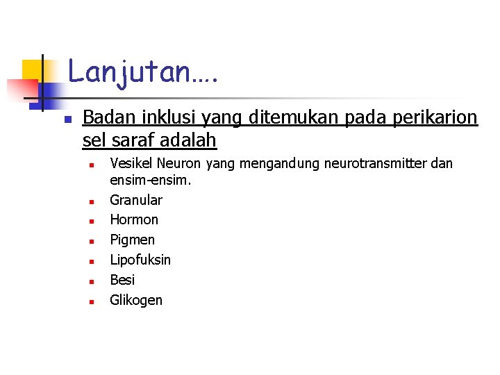 Lanjutan…. n Badan inklusi yang ditemukan pada perikarion sel saraf adalah n n n