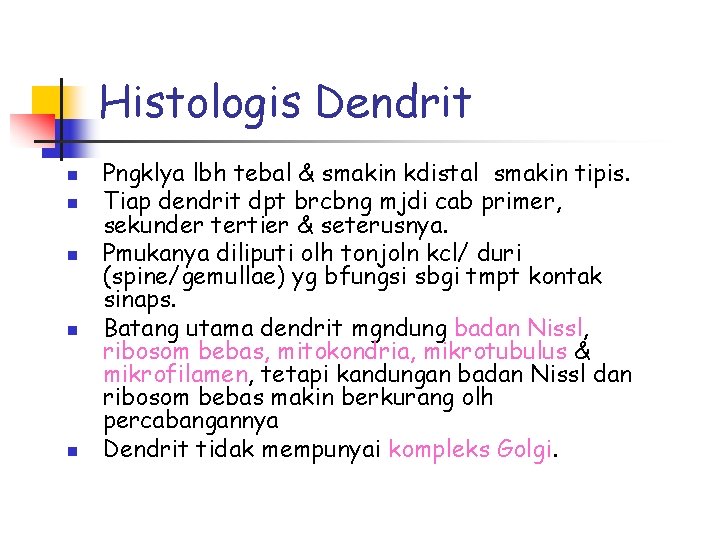 Histologis Dendrit n n n Pngklya lbh tebal & smakin kdistal smakin tipis. Tiap