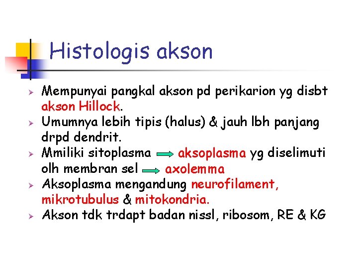 Histologis akson Ø Ø Ø Mempunyai pangkal akson pd perikarion yg disbt akson Hillock.