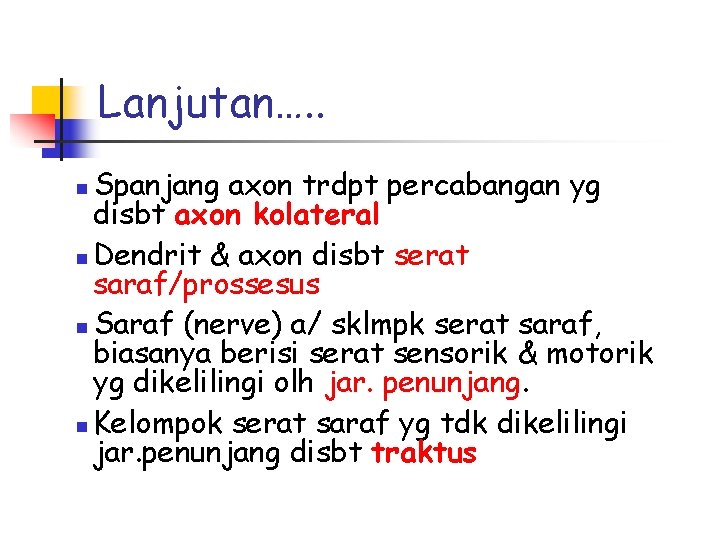 Lanjutan…. . Spanjang axon trdpt percabangan yg disbt axon kolateral n Dendrit & axon