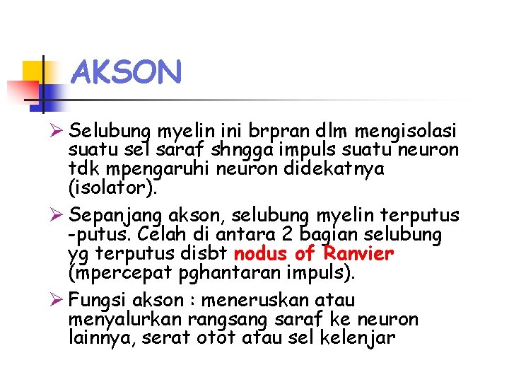 AKSON Ø Selubung myelin ini brpran dlm mengisolasi suatu sel saraf shngga impuls suatu