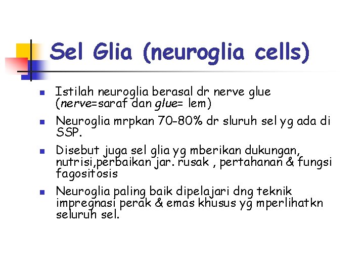 Sel Glia (neuroglia cells) n n Istilah neuroglia berasal dr nerve glue (nerve=saraf dan