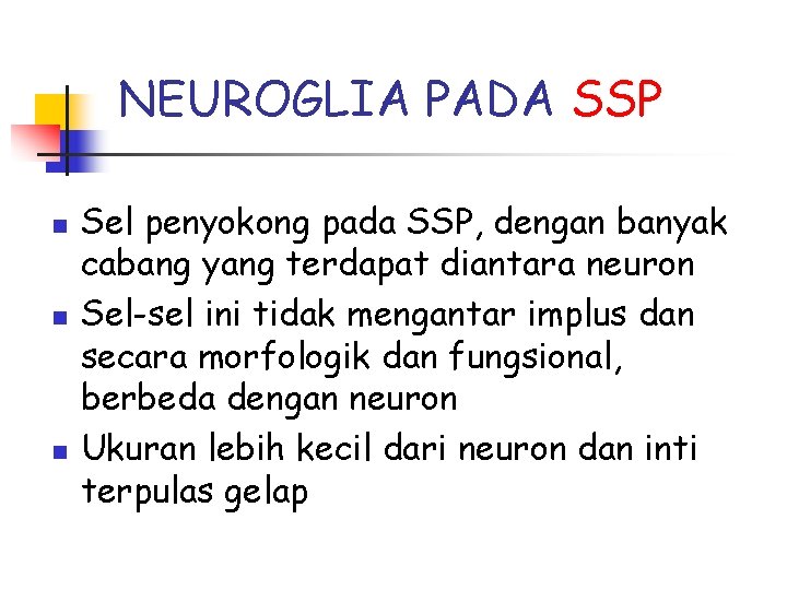 NEUROGLIA PADA SSP n n n Sel penyokong pada SSP, dengan banyak cabang yang