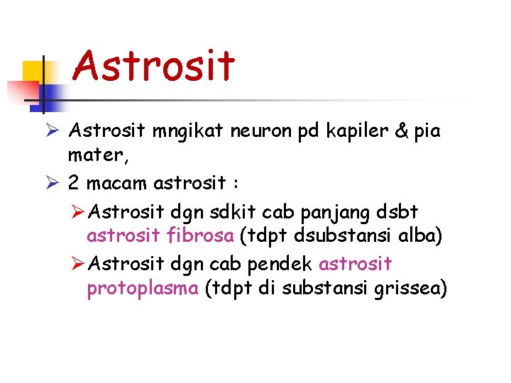 Astrosit Ø Astrosit mngikat neuron pd kapiler & pia mater, Ø 2 macam astrosit