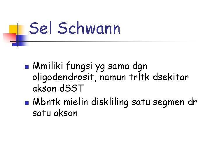 Sel Schwann n n Mmiliki fungsi yg sama dgn oligodendrosit, namun trltk dsekitar akson