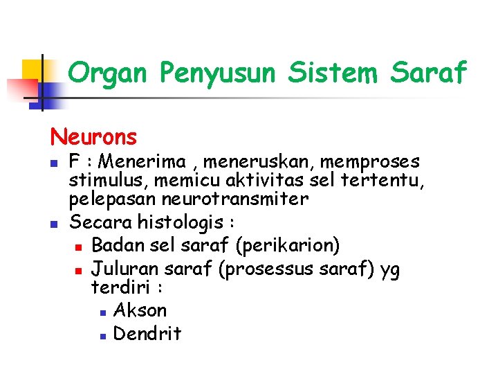 Organ Penyusun Sistem Saraf Neurons n n F : Menerima , meneruskan, memproses stimulus,